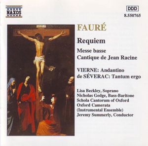 Fauré / Oxford Camerata / Jeremy Summerly / Vierne / De Séverac / Lisa Beckley / Nicholas Gedge / Schola Cantorum Of Oxford - Requiem • Messe Basse • Cantique De Jean Racine / Andantino / Tantum Ergo (1994)