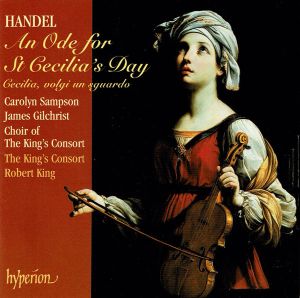 Handel / Carolyn Sampson / James Gilchrist / Choir Of The King's Consort / The King's Consort / Robert King (9) - An Ode For St Cecilia's Day / Cecilia, Volgi Un Sguardo (2004)