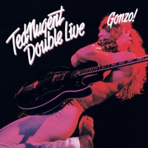 Ted Nugent - Double Live Gonzo! (1978)