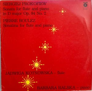 Jadwiga Kotnowska / Barbara Halska - Sergiej Prokofiew - Sonata For Flute And Piano / Pierre Boulez - Sonatina For Flute And Piano (1985)