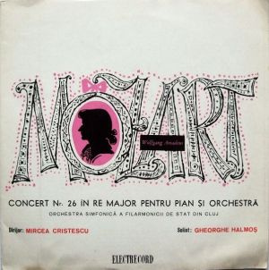 Wolfgang Amadeus Mozart / Orchestra Simfonică A Filarmonicii De Stat Din Cluj / Mircea Cristescu / Gheorghe Halmoș - Concert Nr. 26 În Re Major Pentru Pian Și Orchestră