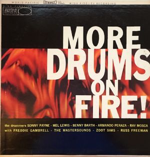 Mel Lewis / Sonny Payne / Benny Barth / Armando Peraza / Ray Mosca / Freddie Gambrell / The Mastersounds / Zoot Sims / Russ Freeman - More Drums On Fire!