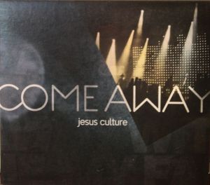 Jesus Culture - Come Away (2010)