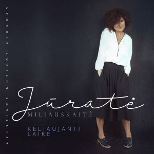 Jūratė Miliauskaitė - Keliaujanti Laike (Akustinės Muzikos Albumas) (2018)