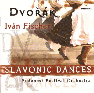 Antonín Dvořák / Ivan Fischer / Budapest Festival Orchestra - Slavonic Dances (2002)