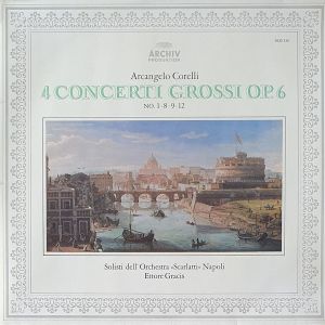 Arcangelo Corelli / Solisti Dell'Orchestra »Scarlatti« Napoli / Ettore Gracis - 4 Concerti Grossi Op.6 (No. 1∙8∙9∙12)