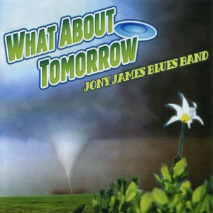 Jony James Blues Band - What About Tomorrow (2006)
