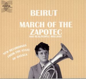 Beirut / Realpeople - March Of The Zapotec / Holland (2009)