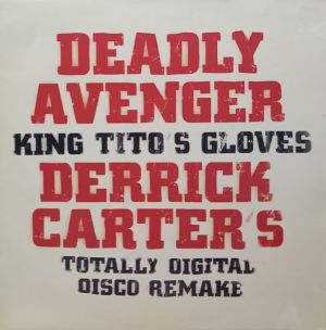 Deadly Avenger - King Tito's Gloves (Derrick Carter's Totally Digital Disco Remake) (2000)