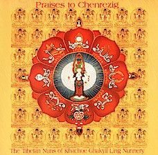 The Tibetan Nuns Of Khachoe Ghakyil Ling Nunnery - Praises To Chenrezig (2000)