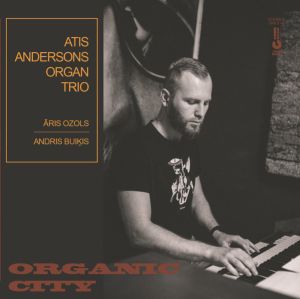 Atis Andersons Organ Trio - Organic city (2022)