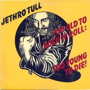 Jethro Tull - Too Old To Rock 'N' Roll: Too Young To Die! (1976)