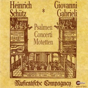 Heinrich Schütz / Giovanni Gabrieli / Musicalische Compagney - Psalmen / Concerti / Motetten (1990)