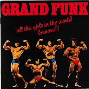 Grand Funk - All The Girls In The World Beware !!! (1997)