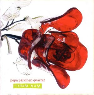 Pepa Päivinen Quartet - Tiram Num (2005)