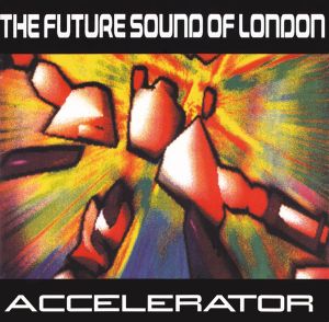 The Future Sound Of London - Accelerator