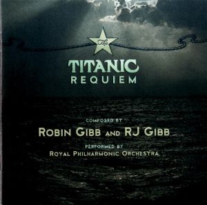 Royal Philharmonic Orchestra / Robin Gibb / RJ Gibb - The Titanic Requiem (2012)