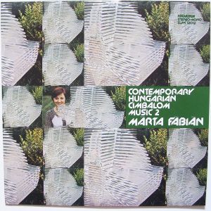 Márta Fábián - Contemporary Hungarian Cimbalom Music 2 = Mai Magyar Müvek Cimbalomra 2 (1979)