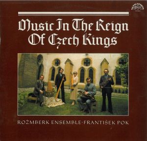 Rožmberk Ensemble / František Pok (2) - Music In The Reign Of Czech Kings = Hudba Za Vlády Českých Králů (1985)