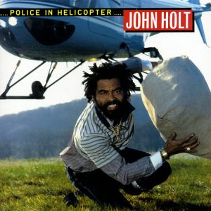 John Holt - Police In Helicopter (2001)