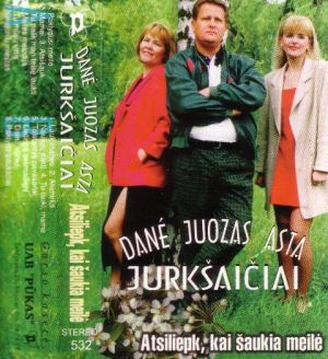 Danė, Asta, Juozas Jurkšaičiai - Atsiliepk, Kai Šaukia Meilė (1998)