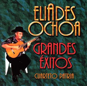 Eliades Ochoa / Cuarteto Patria - Grandes Éxitos (2000)