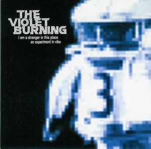 The Violet Burning - I Am A Stranger In This Place (An Experiment In Vibe) (2000)