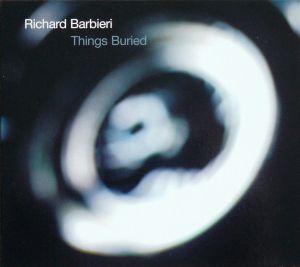 Richard Barbieri - Things Buried (2004)