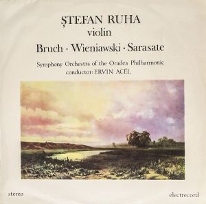 Bruch / Wieniawski / Sarasate / Ervin Acél / Ștefan Ruha / Symphony Orchestra of the Oradea Philharmonic - Ștefan Ruha (1986)
