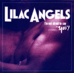 Lilac Angels - I'm Not Afraid To Say "Yes"! (1994)