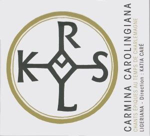 Ligeriana / Katia Caré - Carmina Carolingiana (Chants Épiques Au Temps De Charlemagne) (2013)