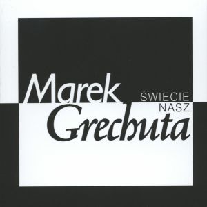 Marek Grechuta - Świecie Nasz (2005)