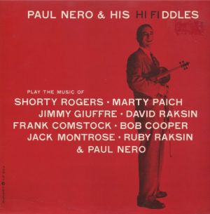 Paul Nero & His Hi Fiddles - Play The Music Of Shorty Rogers · Marty Paich · Jimmy Giuffre · David Raksin · Frank Comstock · Bob Cooper · Jack Montrose · Ruby Raksin & Paul Nero (1990)