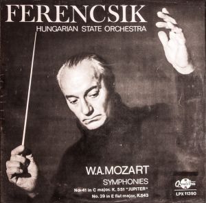 W. A. Mozart / Hungarian State Orchestra / Ferencsik - Symphonies No 41 In C Major, K. 551 "Jupiter" / No. 39 In E Flat Major, K. 543