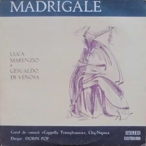 Luca Marenzio / Gesualdo di Venosa / Corul de cameră «Cappella Transylvanica», Cluj-Napoca / Dorin Pop - Madrigale (1980)