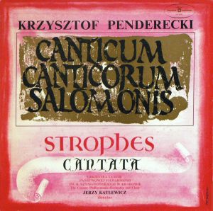 Krzysztof Penderecki / Orkiestra Państwowej Filharmonii Im. K. Szymanowskiego W Krakowie / Chór Państwowej Filharmonii Im. K. Szymanowskiego W Krakowie / Jerzy Katlewicz - Canticum Canticorum Salomonis / Strophes / Cantata (1976)