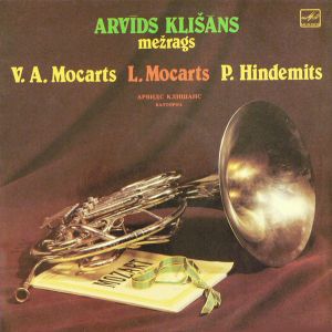 Arvīds Klišāns — mežrags / W. A. Mozart / L. Mozart / P. Hindemith - Concertos For Horn And Orchestra (1988)