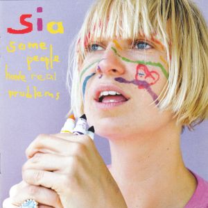 Sia - Some People Have Real Problems (2009)