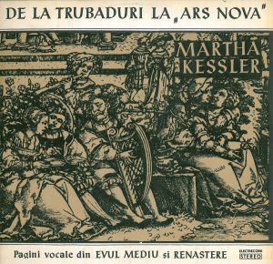 Martha Kessler - De La Trubaduri La "Ars Nova" (Pagini Vocale Din Evul Mediu Și Renaștere)
