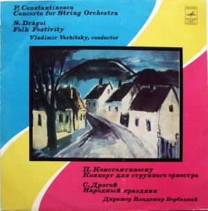 P. Constantinescu / S. Drăgoi / Vladimir Verbitsky - Concerto For String Orchestra / Folk Festivity (1982)