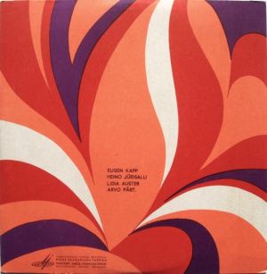 Arvo Pärt / Eugen Kapp / Heino Jürisalu / Lidia Auster - Kantaat «Rahva Võim» / Kolm Serenaadi Kammerorkestrile / Tiina Monoloog Balleti «Tiina» / Lastekantaat «Meie Aed» (1969)