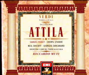 Verdi / Orchestra / Samuel Ramey / Cheryl Studer / Neil Shicoff / Giorgio Zancanaro / Coro Del Teatro Alla Scala / Riccardo Muti - Attila (1990)