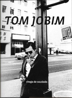 Tom Jobim - Chega De Saudade (2007)